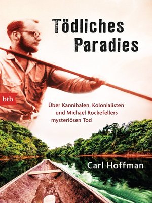 cover image of Tödliches Paradies: Über Kannibalen, Kolonialisten und Michael Rockefellers mysteriösen Tod